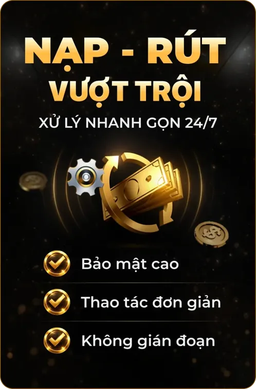 Nạp Rút Vượt Trội - Xử Lý Nhanh Gọn 24/7